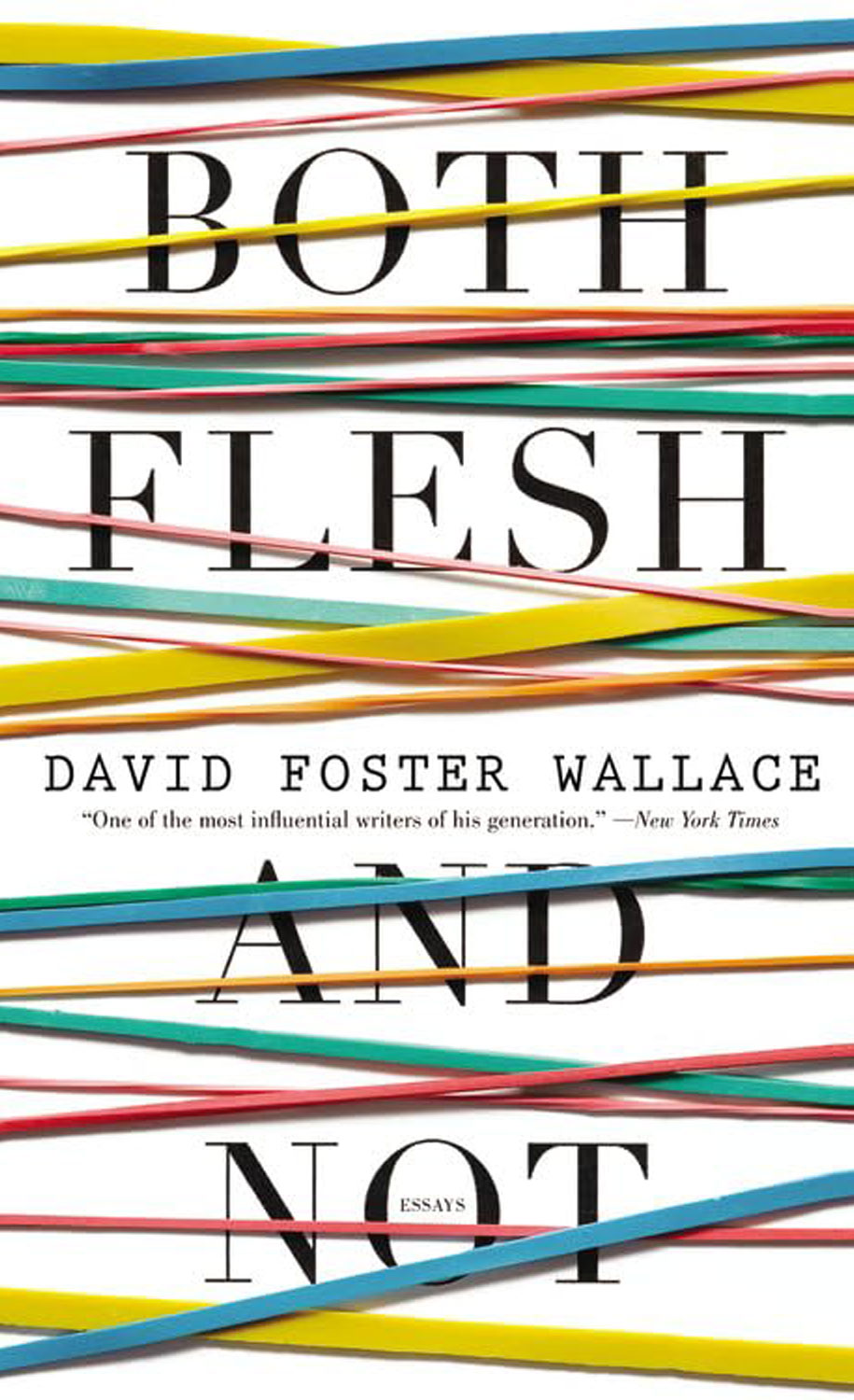 Both Flesh and Not: Essays by David Foster Wallace