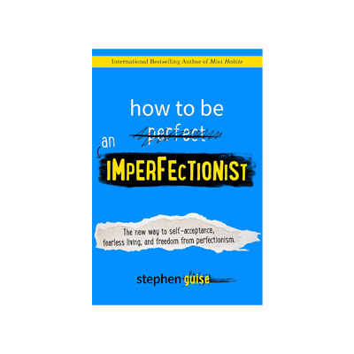 How to Be an Imperfectionist by Stephen Guise