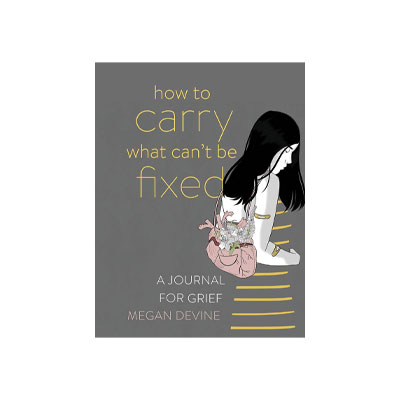 How to Carry What Can't Be Fixed by Megan Devine