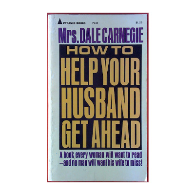 How to Help Your Husband Get Ahead by Dorothy Reeder Carnegie